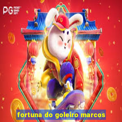 fortuna do goleiro marcos